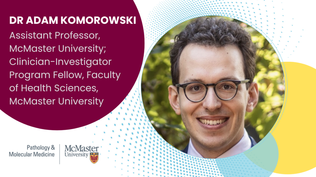 Photo of Dr. Komorowski text on left reads "Assistant Professor, McMaster University; Clinician-Investigator Program Fellow, Faculty of Health Sciences, McMaster University"